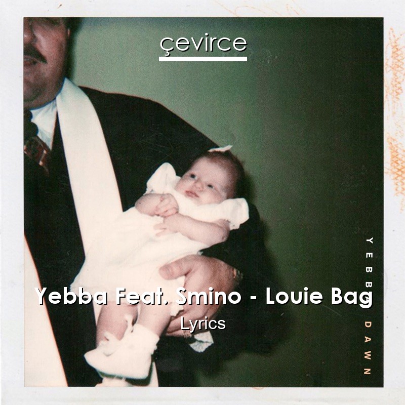 Yebba Feat. Smino – Louie Bag Lyrics