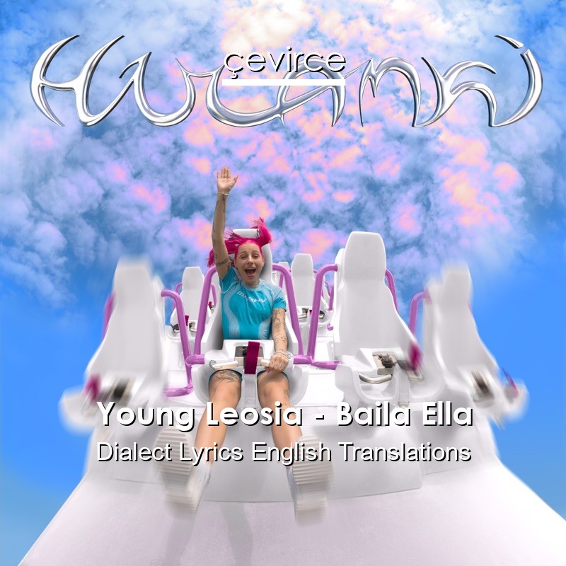 Young Leosia – Baila Ella Dialect Lyrics English Translations