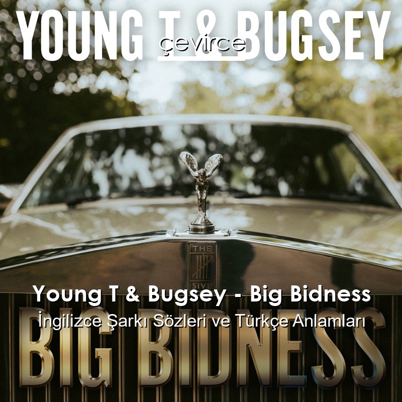 Young T & Bugsey – Big Bidness İngilizce Şarkı Sözleri Türkçe Anlamları