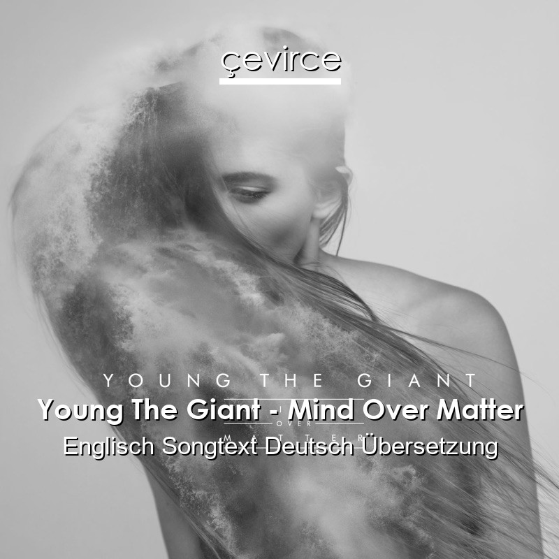 Young The Giant – Mind Over Matter Englisch Songtext Deutsch Übersetzung