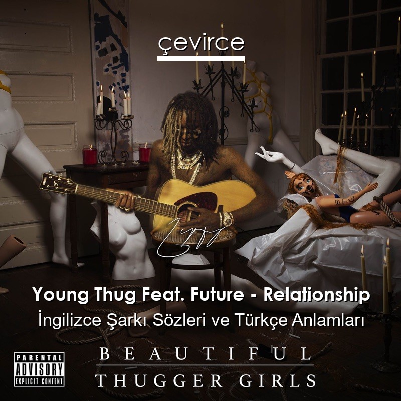 Young Thug Feat. Future – Relationship İngilizce Şarkı Sözleri Türkçe Anlamları