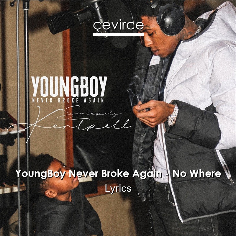 YoungBoy Never Broke Again – No Where Lyrics