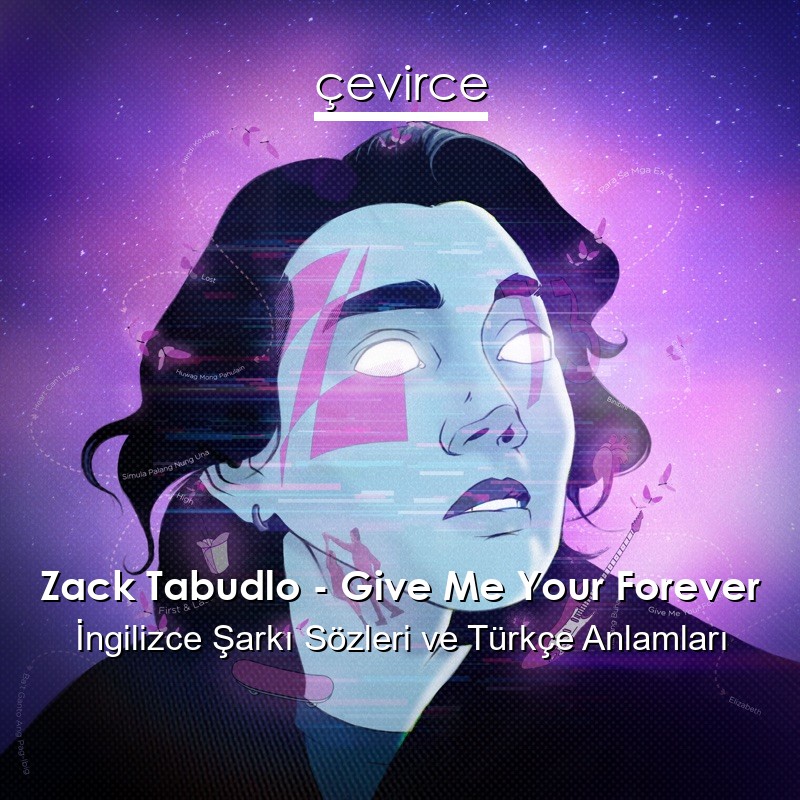 Zack Tabudlo – Give Me Your Forever İngilizce Şarkı Sözleri Türkçe Anlamları