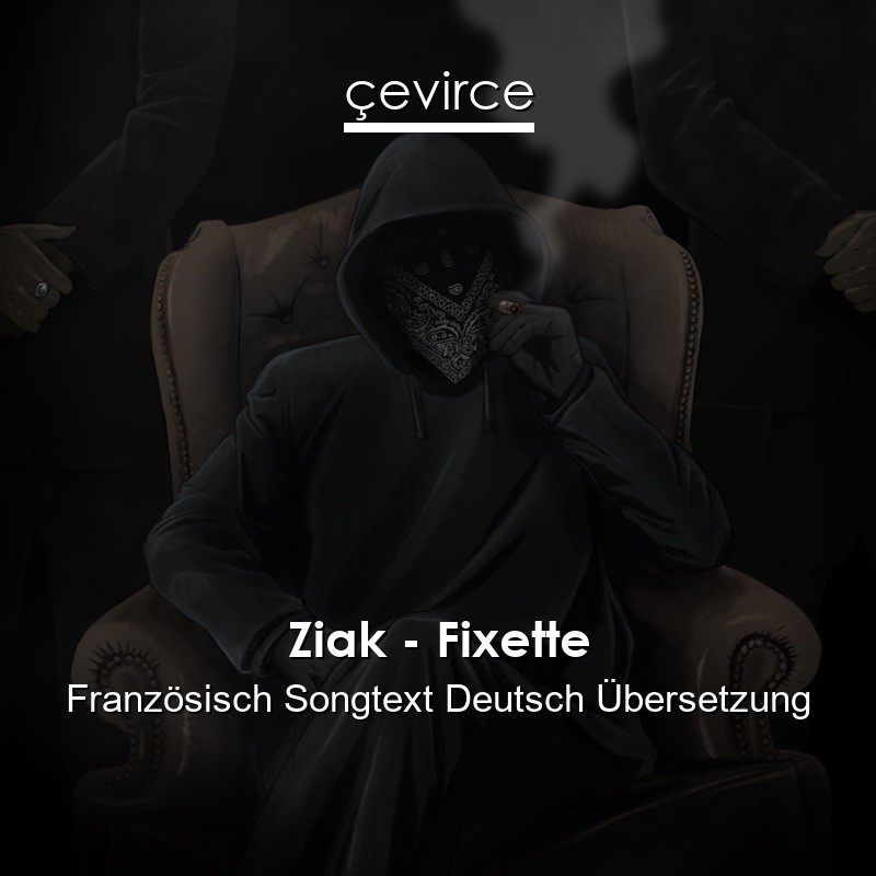 Ziak – Fixette Französisch Songtext Deutsch Übersetzung