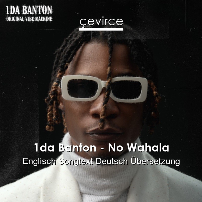 1da Banton – No Wahala Englisch Songtext Deutsch Übersetzung