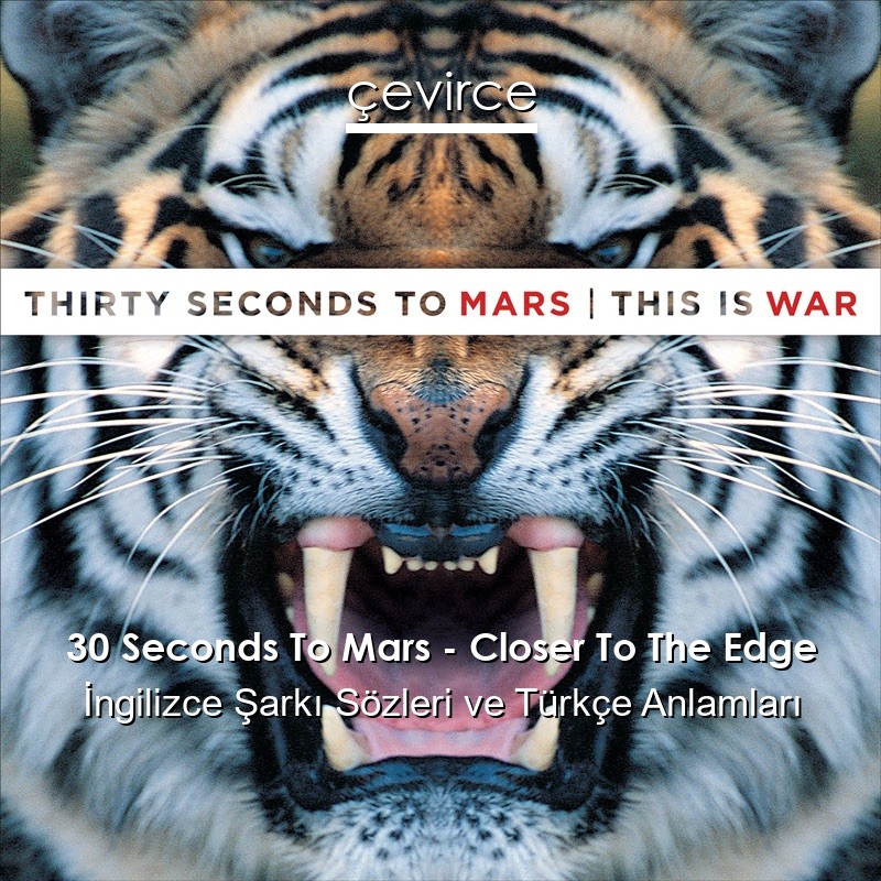 30 Seconds To Mars – Closer To The Edge İngilizce Şarkı Sözleri Türkçe Anlamları