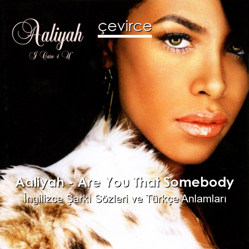 Aaliyah – Are You That Somebody İngilizce Şarkı Sözleri Türkçe Anlamları