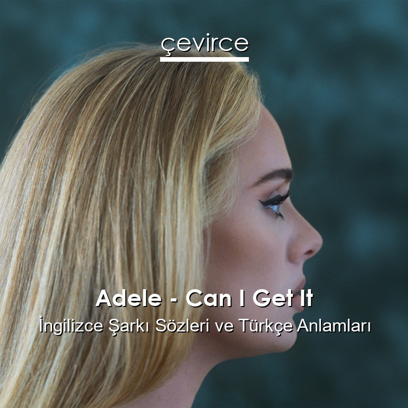 Adele – Can I Get It İngilizce Şarkı Sözleri Türkçe Anlamları