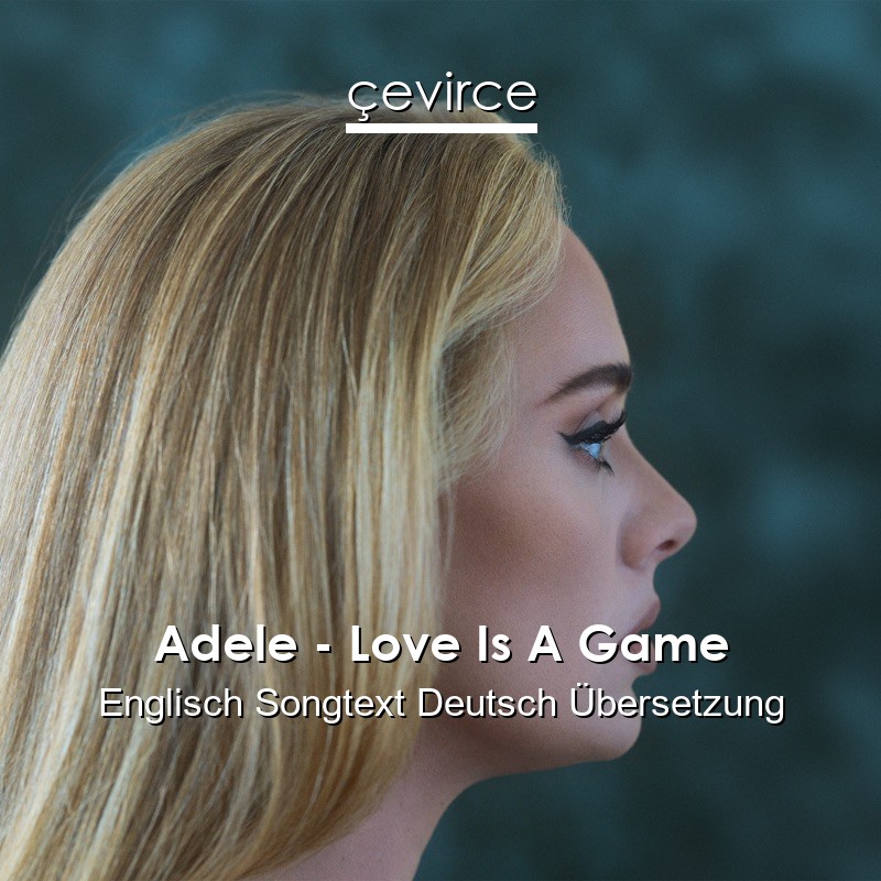 Adele – Love Is A Game Englisch Songtext Deutsch Übersetzung