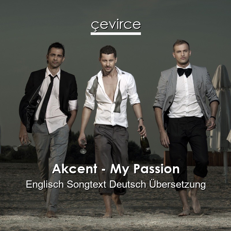 Akcent – My Passion Englisch Songtext Deutsch Übersetzung