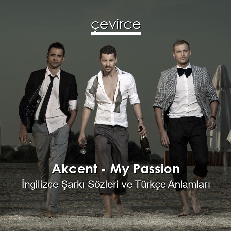 Akcent – My Passion İngilizce Şarkı Sözleri Türkçe Anlamları