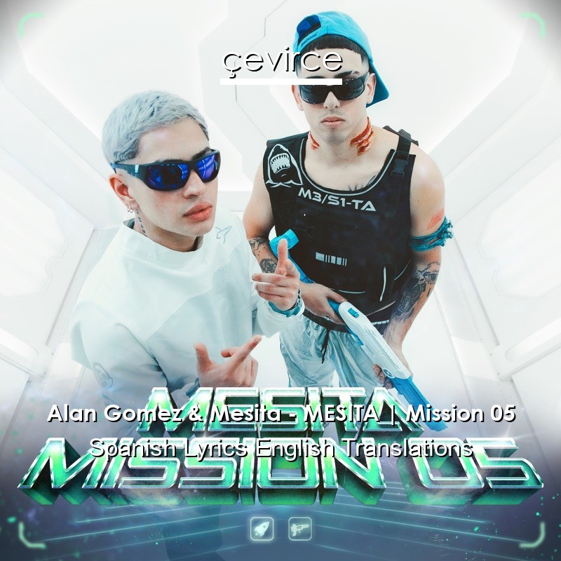 Alan Gomez & Mesita – MESITA | Mission 05 Spanish Lyrics English Translations