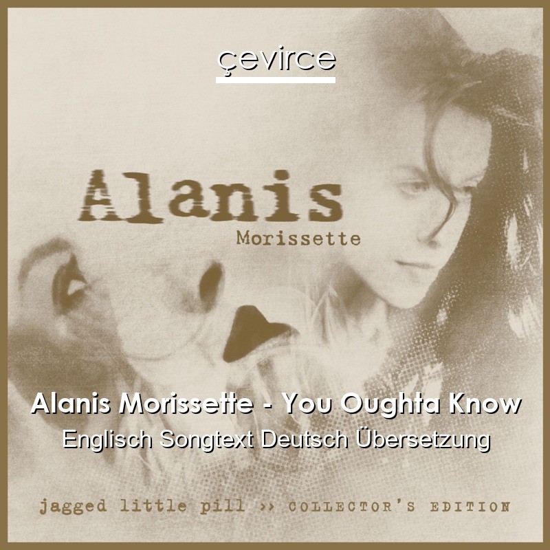 Alanis Morissette – You Oughta Know Englisch Songtext Deutsch Übersetzung