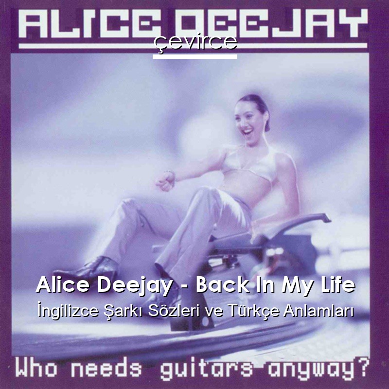 Alice Deejay – Back In My Life İngilizce Şarkı Sözleri Türkçe Anlamları