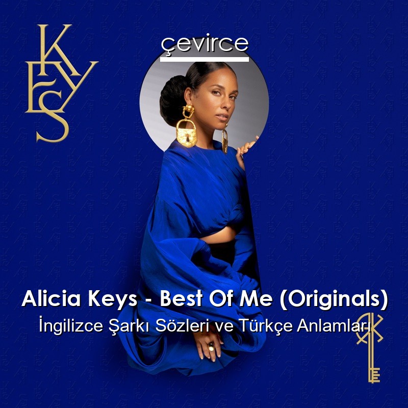 Alicia Keys – Best Of Me (Originals) İngilizce Şarkı Sözleri Türkçe Anlamları