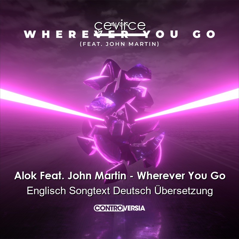 Alok Feat. John Martin – Wherever You Go Englisch Songtext Deutsch Übersetzung