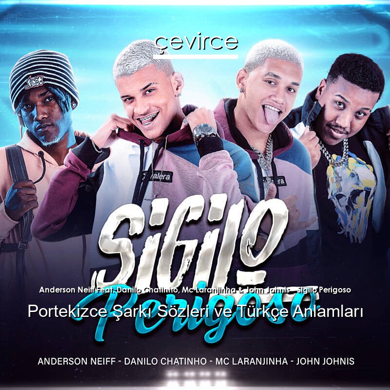 Anderson Neiff Feat. Danilo Chatinho, Mc Laranjinha & John Johnis – Sigilo Perigoso Portekizce Şarkı Sözleri Türkçe Anlamları