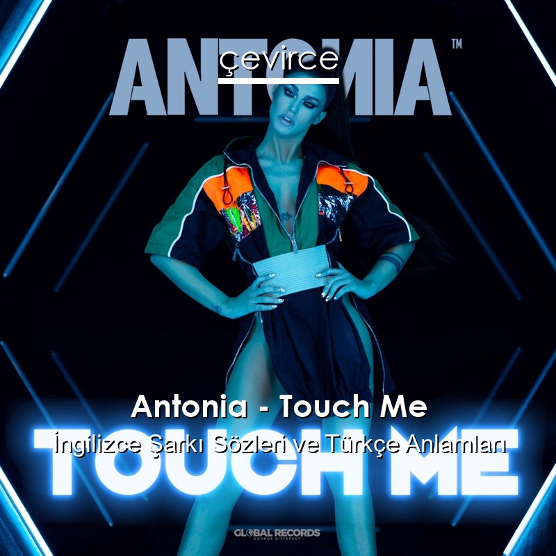 Antonia – Touch Me İngilizce Şarkı Sözleri Türkçe Anlamları