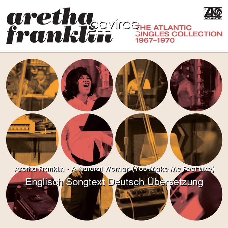 Aretha Franklin – A Natural Woman (You Make Me Feel Like) Englisch Songtext Deutsch Übersetzung