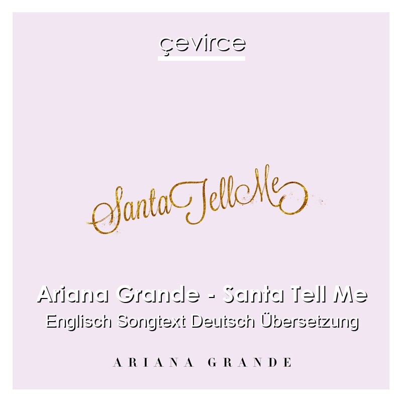 Ariana Grande – Santa Tell Me Englisch Songtext Deutsch Übersetzung