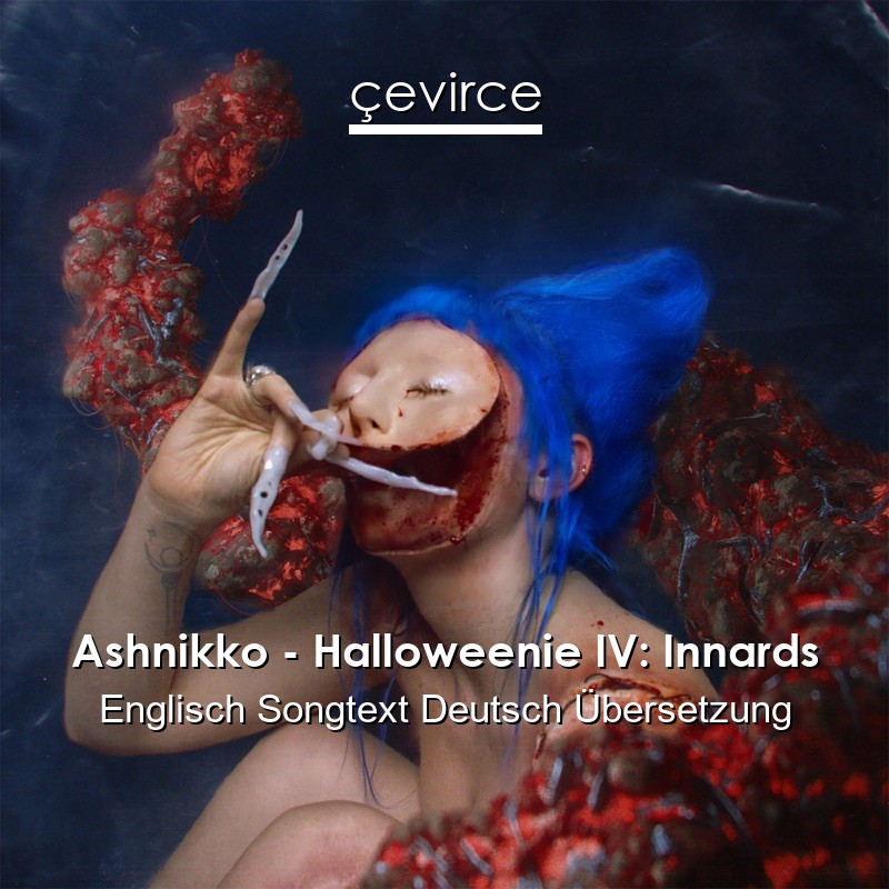 Ashnikko – Halloweenie IV: Innards Englisch Songtext Deutsch Übersetzung