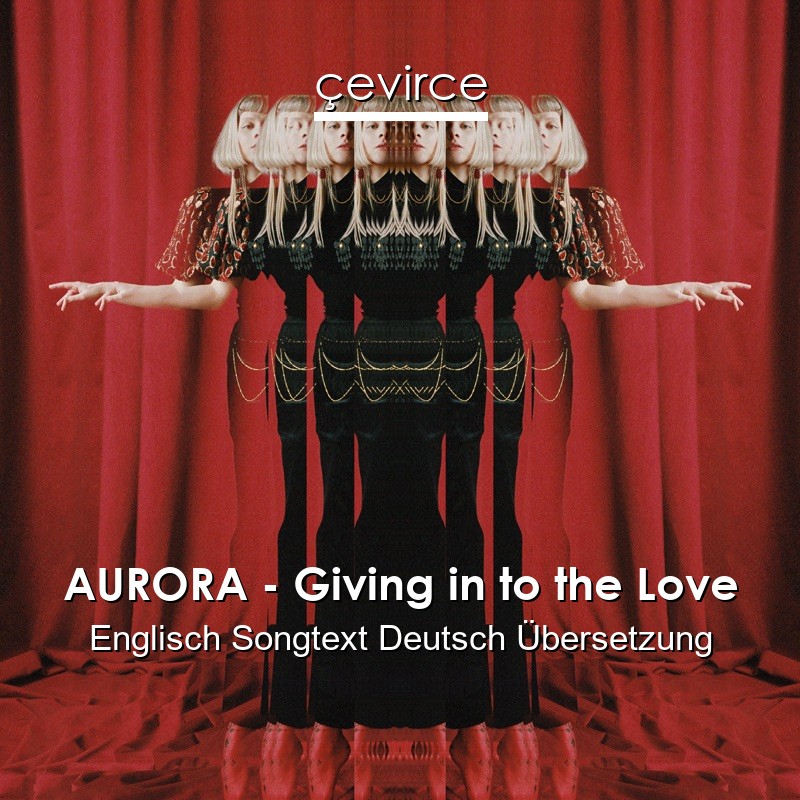 AURORA – Giving in to the Love Englisch Songtext Deutsch Übersetzung