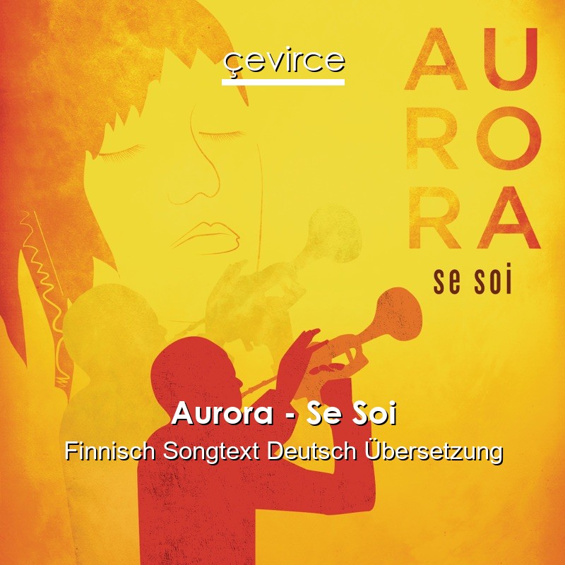 Aurora – Se Soi Finnisch Songtext Deutsch Übersetzung