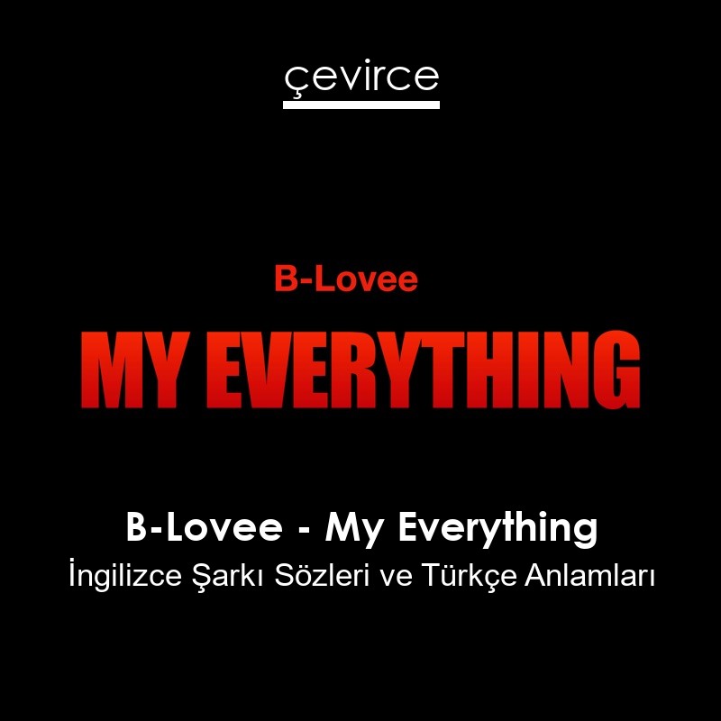 B-Lovee – My Everything İngilizce Şarkı Sözleri Türkçe Anlamları