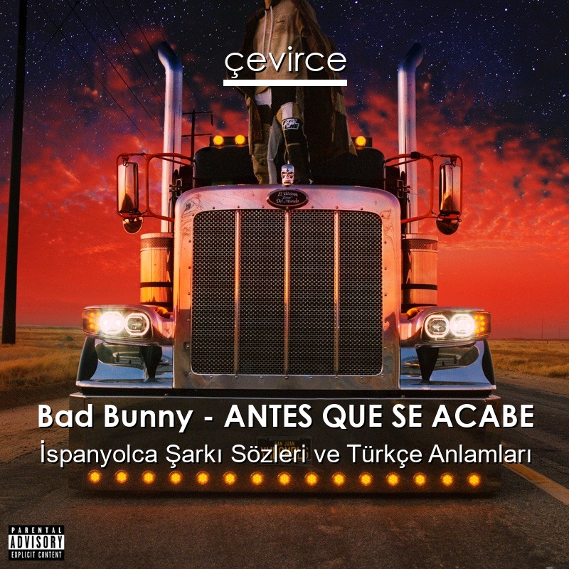 Bad Bunny – ANTES QUE SE ACABE İspanyolca Şarkı Sözleri Türkçe Anlamları