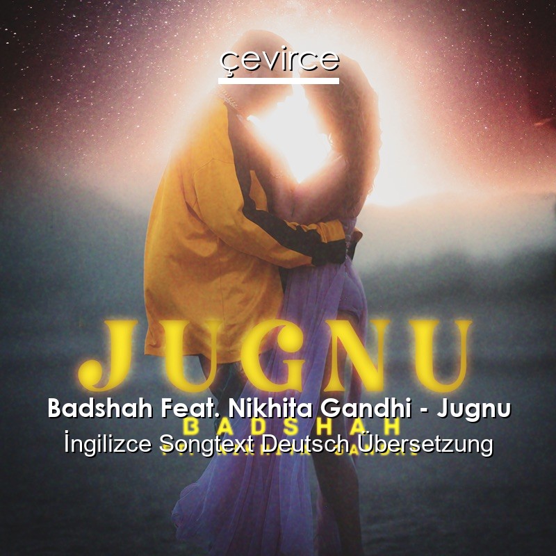 Badshah Feat. Nikhita Gandhi – Jugnu  Songtext Deutsch Übersetzung