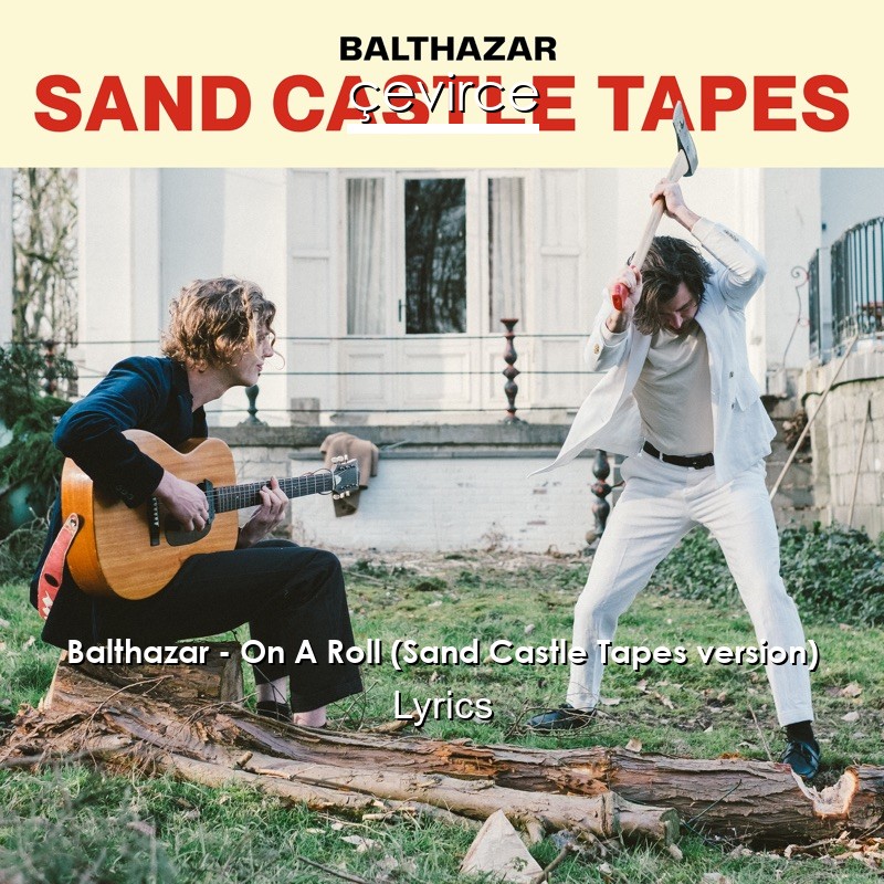 Balthazar – On A Roll (Sand Castle Tapes version) Lyrics