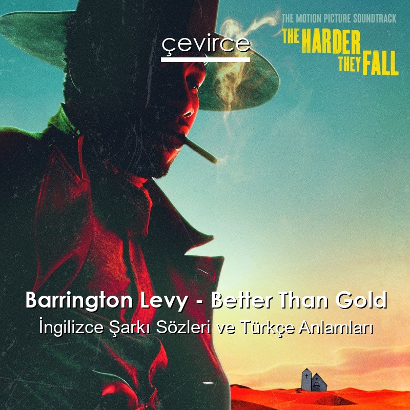 Barrington Levy – Better Than Gold İngilizce Şarkı Sözleri Türkçe Anlamları