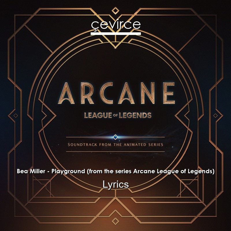 Bea Miller – Playground (from the series Arcane League of Legends) Lyrics