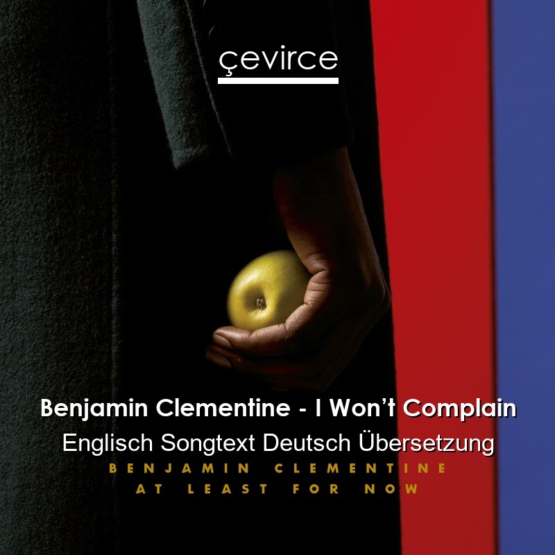 Benjamin Clementine – I Won’t Complain Englisch Songtext Deutsch Übersetzung