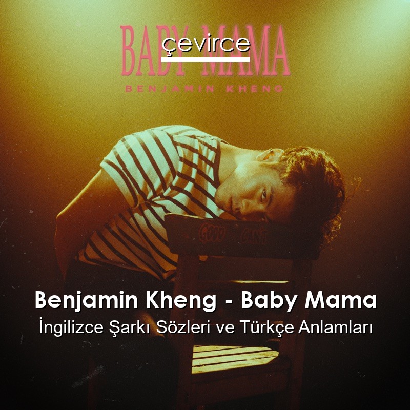 Benjamin Kheng – Baby Mama İngilizce Şarkı Sözleri Türkçe Anlamları