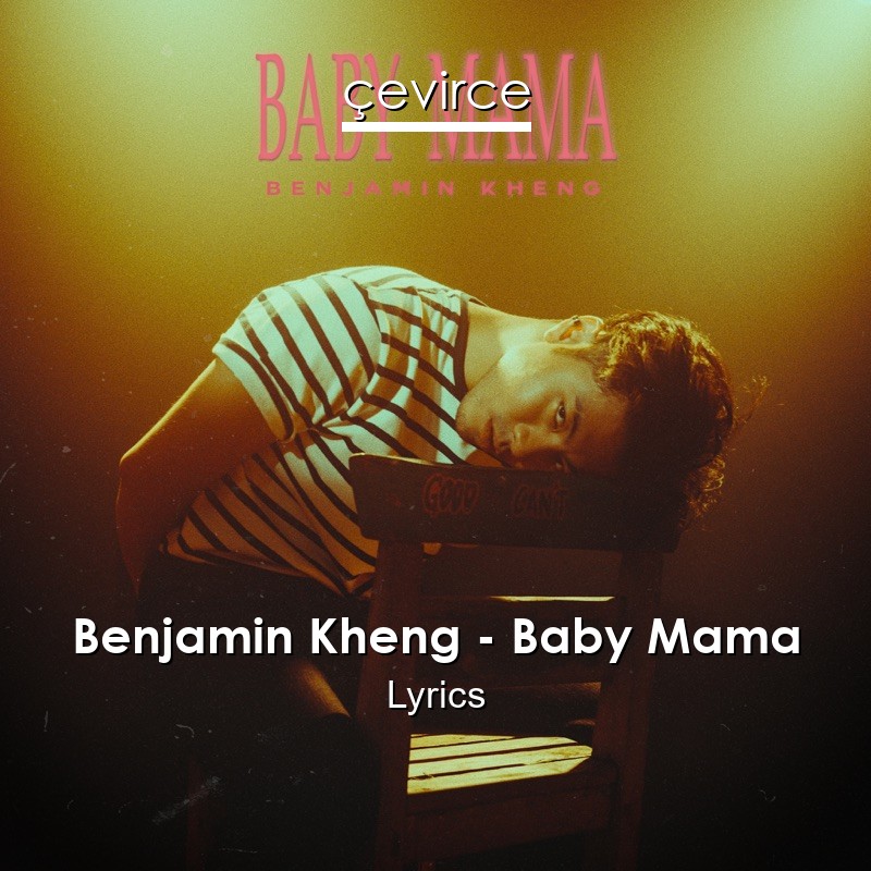 Benjamin Kheng – Baby Mama Lyrics