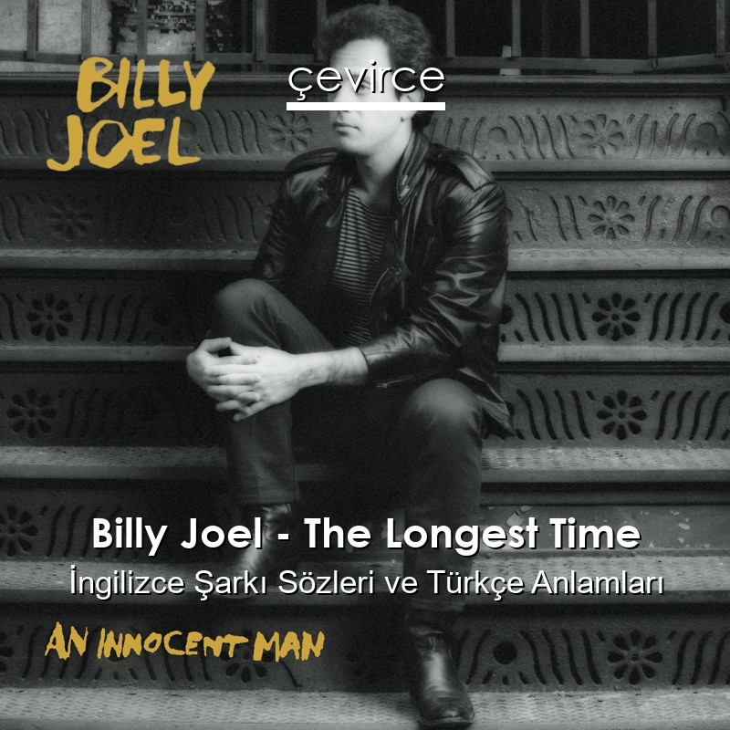 Billy Joel – The Longest Time İngilizce Şarkı Sözleri Türkçe Anlamları