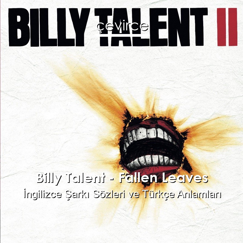 Billy Talent – Fallen Leaves İngilizce Şarkı Sözleri Türkçe Anlamları