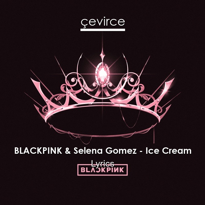 BLACKPINK & Selena Gomez – Ice Cream Lyrics