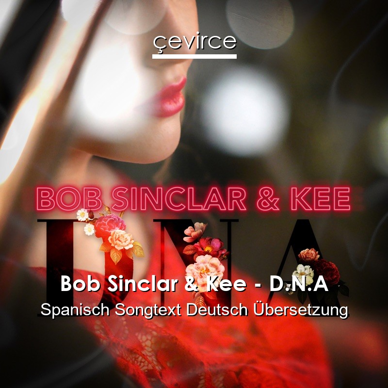 Bob Sinclar & Kee – D.N.A Spanisch Songtext Deutsch Übersetzung