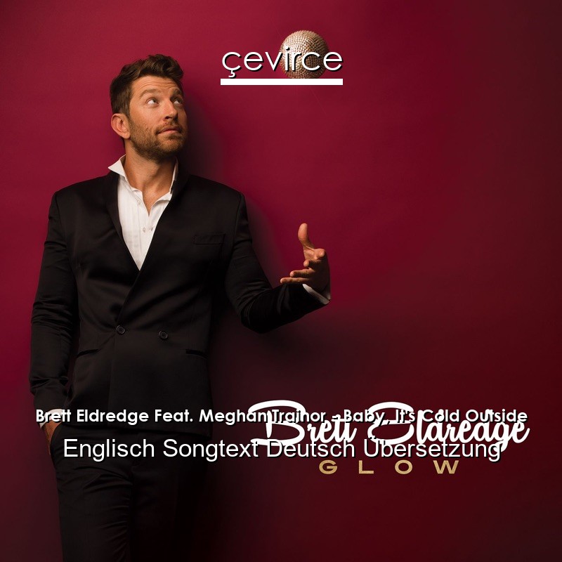 Brett Eldredge Feat. Meghan Trainor – Baby, It’s Cold Outside Englisch Songtext Deutsch Übersetzung