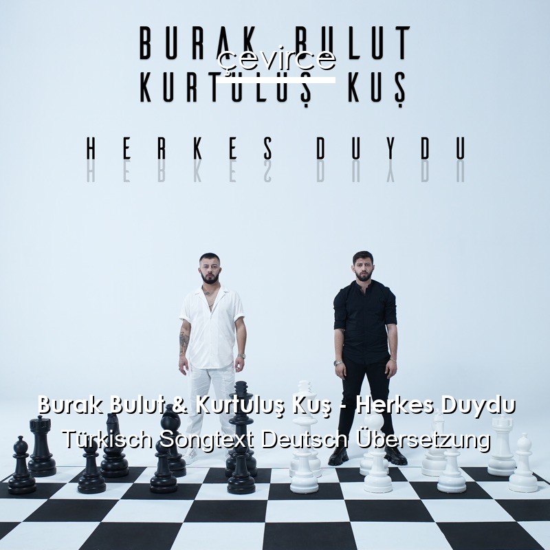 Burak Bulut & Kurtuluş Kuş – Herkes Duydu Türkisch Songtext Deutsch Übersetzung