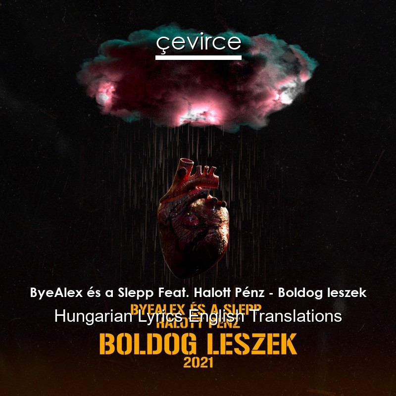 ByeAlex és a Slepp Feat. Halott Pénz – Boldog leszek Hungarian Lyrics English Translations