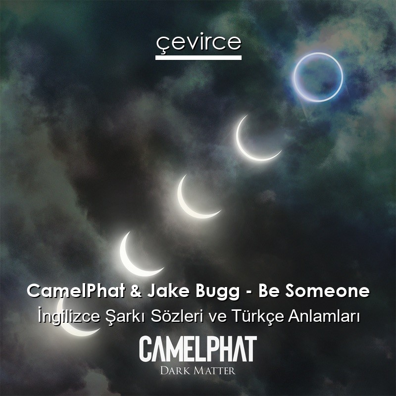 CamelPhat & Jake Bugg – Be Someone İngilizce Şarkı Sözleri Türkçe Anlamları