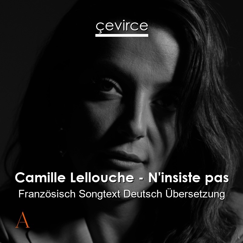 Camille Lellouche – N’insiste pas Französisch Songtext Deutsch Übersetzung