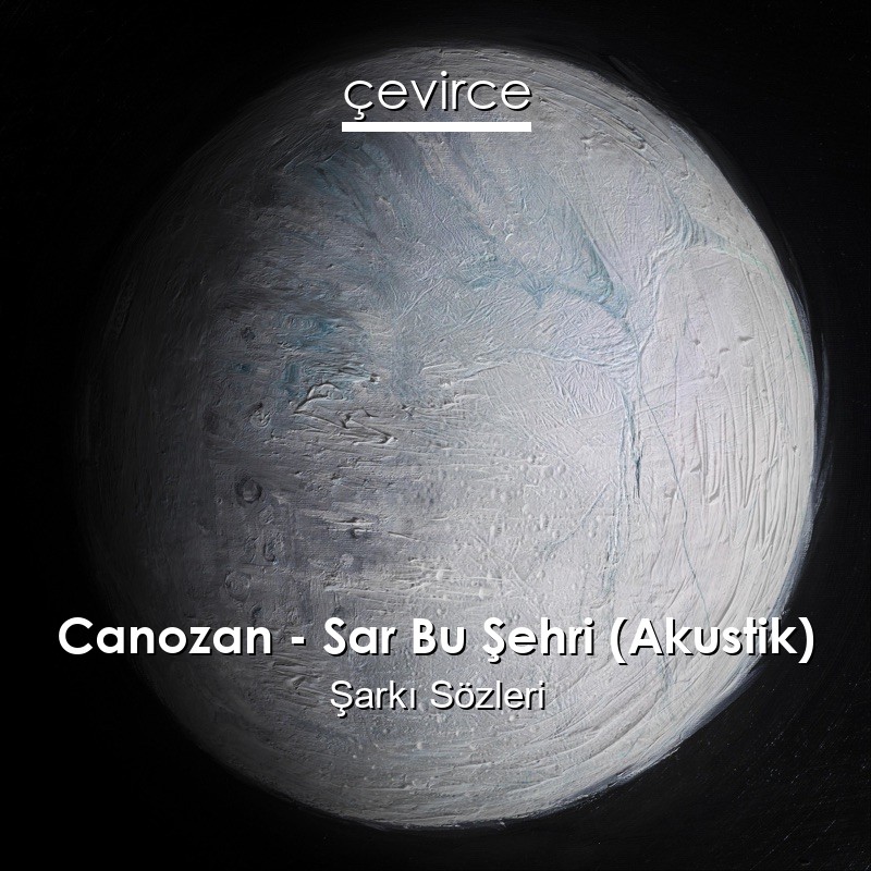 Canozan – Sar Bu Şehri (Akustik) Şarkı Sözleri