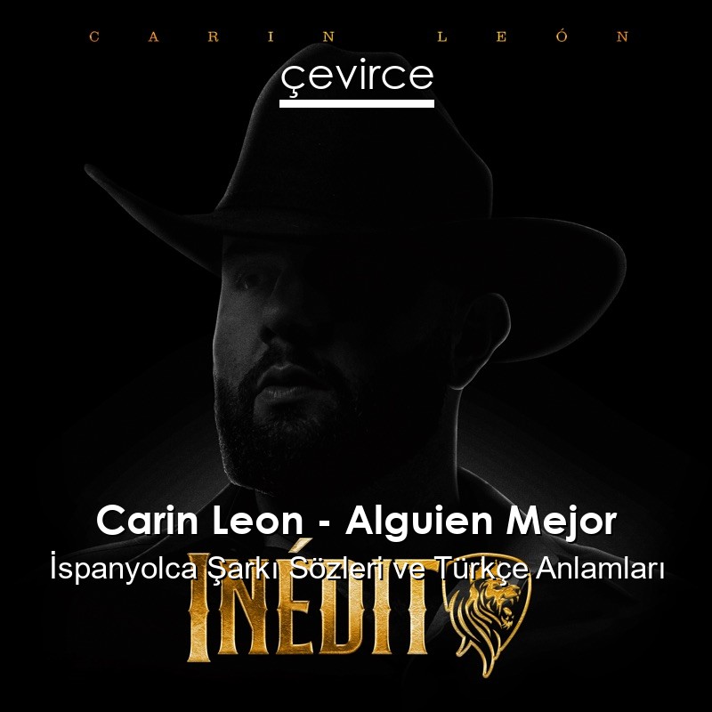 Carin Leon – Alguien Mejor İspanyolca Şarkı Sözleri Türkçe Anlamları