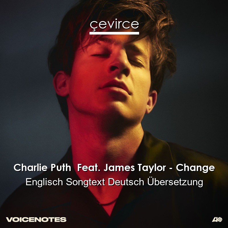 Charlie Puth  Feat. James Taylor – Change Englisch Songtext Deutsch Übersetzung