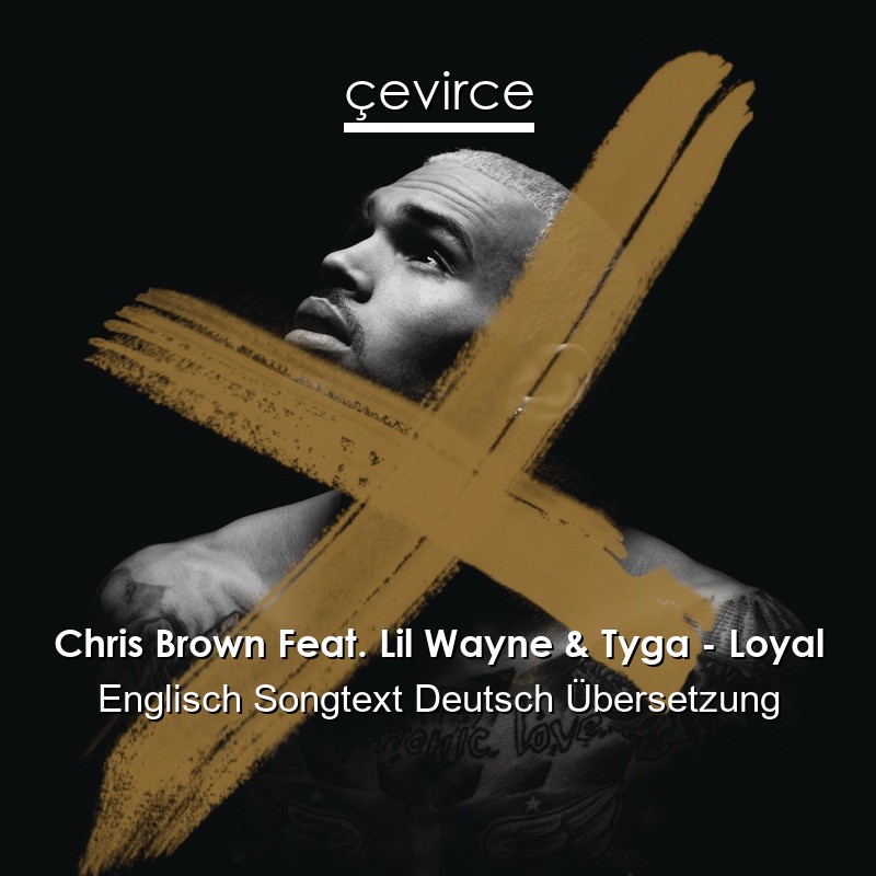 Chris Brown Feat. Lil Wayne & Tyga – Loyal Englisch Songtext Deutsch Übersetzung