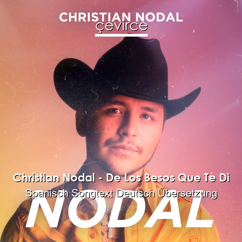 Christian Nodal – De Los Besos Que Te Di Spanisch Songtext Deutsch Übersetzung